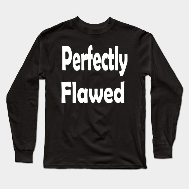 Perfectly Flawed Oxymoron Fun Long Sleeve T-Shirt by Klssaginaw